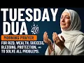 TUESDAY DUA | For Rizq, Wealth, Success, Protection From Shaytan \u0026 Evil, Blessing and Happiness