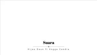 Hijau Daun ft Angga Candra - Suara (Lirik)