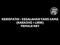 Download Lagu KESALAHAN YANG SAMA - KERISPATIH (KARAOKE + LIRIK) FEMALE KEY