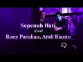 Rony Parulian, Andi Rianto – Sepenuh Hati (Lirik)