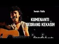 Download Lagu IWAN FALS - KU MENANTI SEORANG KEKASIH [LIRIK]