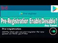 Pre-Registration How to enable or disable Play Store pre-registration