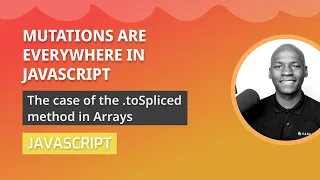 Mastering Array methods in JavaScript The case of toSpliced Mutations are inevitable