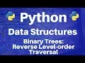 Binary Trees in Python Reverse Level-order Traversal