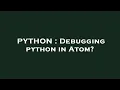 PYTHON Debugging python in Atom