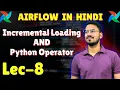 Incremental loading and Python operator in Airflow Lec-8 Airflow tutorial in Hindi