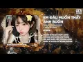 Download Lagu Em Đâu Muốn Thấy Anh Buồn - Thủy Lê x Domino Remix -Người Ơi Họ Đã Thay Lòng Mà Sao Anh Còn Chờ Mong