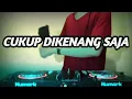 Download Lagu DJ CUKUP DIKENANG SAJA | OST ANAK BAND REMIX TERBARU FULL BASS 2020