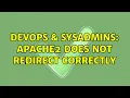 DevOps SysAdmins Apache2 does not redirect correctly 2 Solutions