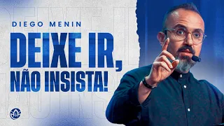 DEIXE IR, NÃO INSISTA!! - DIEGO MENIN (SERMÃO COMPLETO)