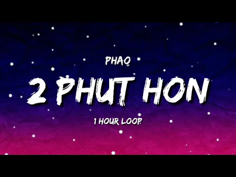 Download MP3 Phao - 2 Phut Hon (1 Hour Loop) [TIKTOK Song]