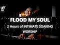 Download Lagu David Forlu - Flood My Soul | 2 Hour Intimate Soaking Worship