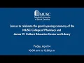 MUSC College of Pharmacy and James W Colbert Education Center Library Grand Opening Ceremony
