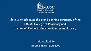 MUSC College of Pharmacy and James W Colbert Education Center Library Grand Opening Ceremony