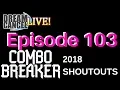 Dream Cancel Live Episode 103 Combo Breaker 2018 Shoutouts GGs and Recap