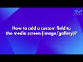 How to add a custom field to the media screen