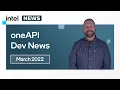 March 2022 oneAPI Dev News Intel Software