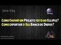 Java - Como exportar o Banco de dados e como enviar o projeto feito no eclipse