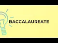 What is the meaning of the word BACCALAUREATE