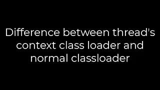 Java Difference between thread s context class loader and normal classloader 5solution