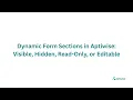 Dynamic Form Sections in Aptiwise Visible Hidden Read-Only or Editable