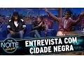 Entrevista com Cidade Negra | The Noite (21/03/17)