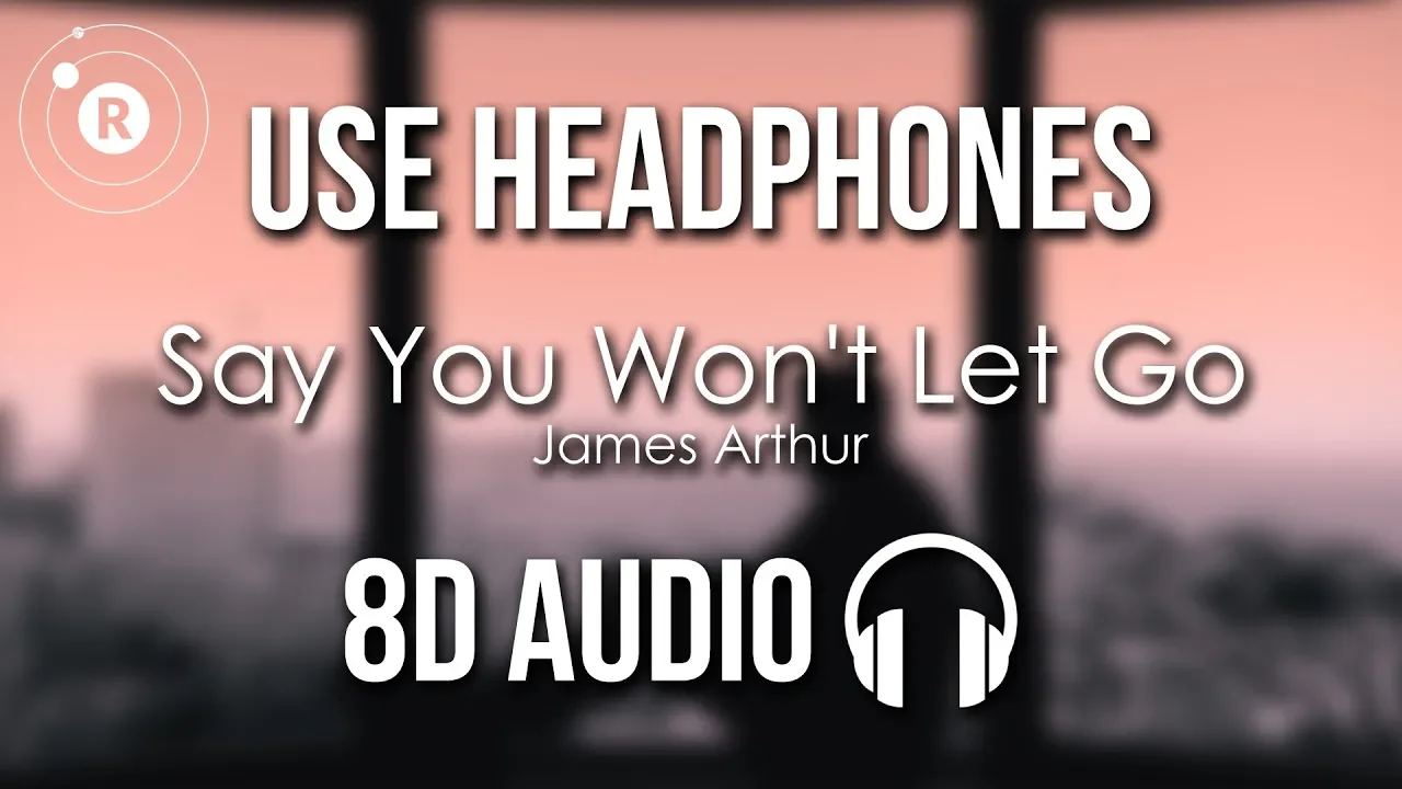 James Arthur - Say You Won't Let Go (8D AUDIO)