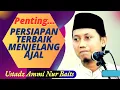 Download Lagu PERSIAPAN TERBAIK MENJELANG AJAL *USTADZ AMMI NUR BAITS