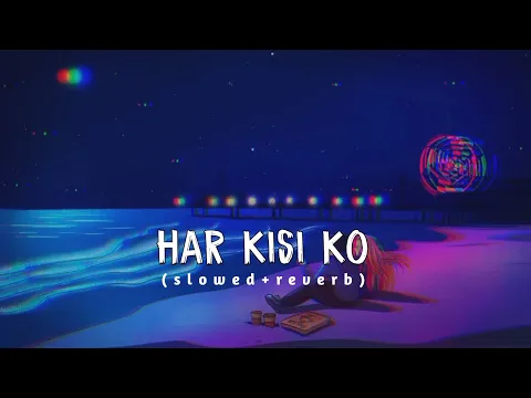 Download MP3 Tu Mohabbat Hai Ishq Hai Mera Slowed Reverb/Har Kisi Ko Slowed Reverb