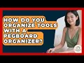 How Do You Organize Tools With A Pegboard Organizer - Minimalist Home Life