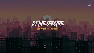 DJ SPECTRE Slowed + Reverb🎧