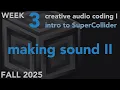 Making Sound cont - Week 3 Fall 2025 MUS 403
