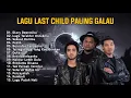 Download Lagu KUMPULAN LAGU LAST CHILD PALING GALAU | LAST CHILD FULL ALBUM TERBAIK | LAGU GALAU DIJAMIN NANGIS