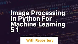 Image processing in python for machine learning 5 1