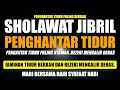 SHOLAWAT JIBRIL PEMBUKA PINTU REZEKI | SHOLAWAT NABI MERDU  SEBELUM TIDUR TERBARU 2025
