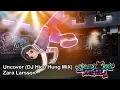 Download Lagu Zara Larsson - Uncover (DJ Hiếu Hùng MIX)