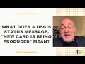 What Does A USCIS Status Message New Card Is Being Produced Mean Immigration Advice