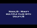 NodeJS Minify multiple files with UglifyJS