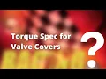 Torque Spec for Valve Covers