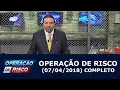 Lagu Operação de Risco  (07/04/18) | Completo