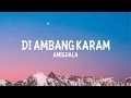 DI AMBANG KARAM — AMIGDALA (Video lyrics)