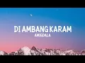 Lagu DI AMBANG KARAM — AMIGDALA (Video lyrics)