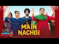 Download Lagu Main Nachdi | Saunkan Saunkanay 2 | Ammy Virk, Sargun M, Nimrat K, Jasmeen, Kaptaan, Desi Crew