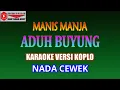 Download Lagu KARAOKE VERSI KOPLO ADUH BUYUNG - MANIS MANJA (COVER) NADA CEWEK