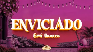 Emi Ibarra - Enviciado (Letra)
