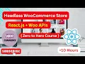 Complete Headless WooCommerce Store with React APIs 10-Hour Full Course