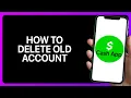 How To Delete Old Cash App Account Tutorial