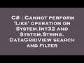 C Cannot perform Like operation on System Int32 and System String DataGridView search and filt