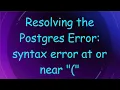 Resolving the Postgres Error syntax error at or near