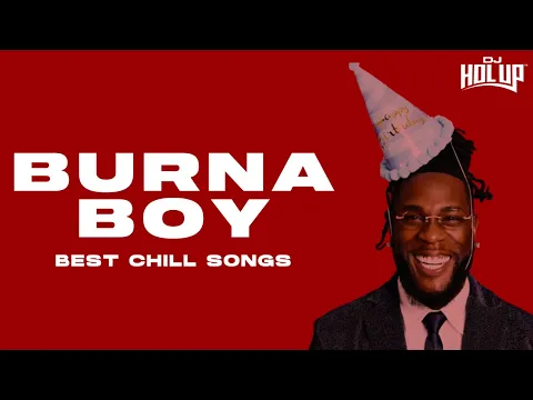 Download MP3 Burna Boy | 2 Hours of Chill Songs | Afrobeats/R\u0026B MUSIC PLAYLIST